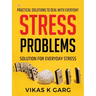 Practical solutions to deal with everyday Stress problems: Solution for everyday Stress