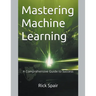 Mastering Machine Learning: A Comprehensive Guide to Success