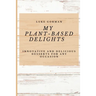 My Plant-Based Delights: Innovative and Delicious Desserts for Any Occasion