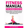 Fitness Manual for Women Over 50: A Guide for Women to Always Stay Active and Make the Weight Loss possible by adopting Healthy Lifestyle Habits, Soft