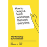 The Workshop Survival Guide: How to design and teach educational workshops that work every time