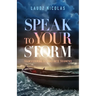 Speak to Your Storm: Transforming Storms into Triumphs