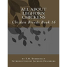 All About Leghorn Chickens: Chicken Breeds Book 16