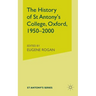 The History of St Antony's College, Oxford, 1950-2000