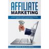 Affiliate Marketing: A Step-by-Step Guide on Joining Top Affiliate Networks and programs, Generating Traffic, Managing Online Ad Campaigns