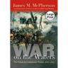 War on the Waters: The Union and Confederate Navies, 1861-1865