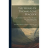 The Works Of Thomas Love Peacock: Maid Marian. Misfortunes Of Elphin. Crotchet Castle. Gryll Grange