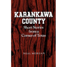Karankawa County: Short Stories from a Corner of Texas