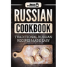 Russian Cookbook: Traditional Russian Recipes Made Easy