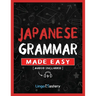 Japanese Grammar Made Easy: An Easy Step-By-Step Workbook to Learn the Basic Japanese Grammar