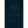 That We Have Lived At All: poems of love, witness & gratitude