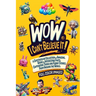 WoW, I Can't Believe It!: A Spectacular Collection of Amazing, Weird & Interesting Facts, Captivating Trivia and Funny Stories from around the W