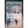 Devotion in Motion: Pilgrimage in Modern Mexico