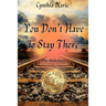 Cynthia Marie - You Don't Have to Stay There