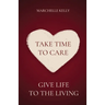 Take Time to Care: Give Life to the Living