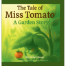 The Tale of Miss Tomato A Garden Story: A gentle tale grown with love under the Caribbean sun