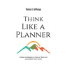 Think Like a Planner: Simple Strategies to Stay on Task and Accomplish Your Goals