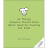 44 Things Parents Should Know about Healthy Cooking for Kids