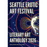Seattle Erotic Art Festival Literary Art Anthology 2026