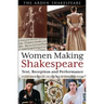 Women Making Shakespeare: Text, Reception and Performance