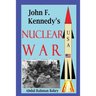 John F. Kennedy's Nuclear War