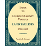 Index to Loudoun County, Virginia Land Tax Lists, 1782-1802