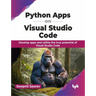 Python Apps on Visual Studio Code: Develop apps and utilize the true potential of Visual Studio Code (English Edition)