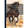 Hand-book to Veterinary Medicine; or, A Treatise on the Sick Horse
