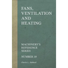 Fans, Ventilation and Heating - Machinery's Reference Series - Number 39