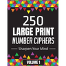 250 Large Print Number Ciphers to Sharpen Your Mind: A Number Cipher Puzzle Book Volume 1