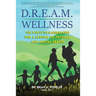 D.R.E.A.M. Wellness: The 5 Keys to Raising Kids for a Lifetime of Physical and Mental Health
