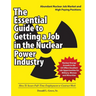 The Essential Guide to Getting a Job in the Nuclear Power Industry: How To Secure Full-Time Employment or Contract Work