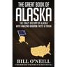 The Great Book of Alaska: The Crazy History of Alaska with Amazing Random Facts & Trivia