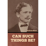 Can Such Things Be?
