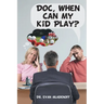 Doc, When Can My Kid Play?