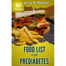 Food List for Prediabetes: The Ultimate Guide for a Complete Understanding of Prediabetes, with Super Recipes for its Tackling and Reversal.