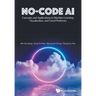 No-Code Ai: Concepts and Applications in Machine Learning, Visualization, and Cloud Platforms