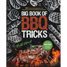 Big Book of BBQ Tricks: 101+ Tricks, Secret Ingredients and Easy Recipes for Foolproof Barbecue & Grilling