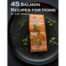 45 Salmon Recipes for Home