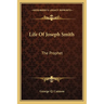 Life Of Joseph Smith: The Prophet