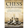 Chess for Beginners: The Complete Guide for Absolute Beginners to Learn the Best Gambits with Clear Instruction to Chess Openings, Middlega