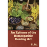 An Epitome of the Homeopathic Healing Art