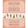 Evolution of Goddess: A Modern Girl's Guide to Activating Your Feminine Superpowers