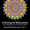 Mandala Meditations, Volume 2: Stress Reduction & Art Therapy for Adults