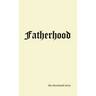 Fatherhood: the shortened story