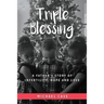 Triple Blessing: A Father's Story of Infertility, Hope and Love