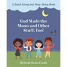 God Made the Moon and Other Stuff, Too!: A Read-Along and Sing-Along Book