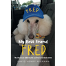 My Best Friend Fred: The Real-Life Adventures of Fred and Uncle Dave