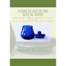 A Guide to Olive Oil and Olive Oil Tasting: Learn How to Select, Store and Taste Olive Oil with this Simple and Informative Guide