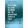 On Distance, Belonging, Isolation and the Quarantined Church of Today
